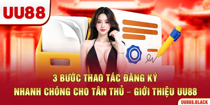 3 bước thao tác đăng ký nhanh chóng cho tân thủ - giới thiệu UU88
