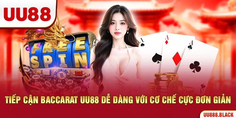 Tiếp cận baccarat UU88 dễ dàng với cơ chế cực đơn giản