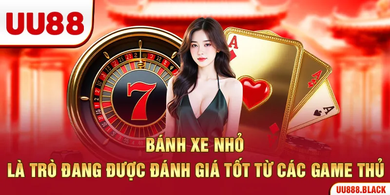 Bánh xe nhỏ là trò đang được đánh giá tốt từ các game thủ