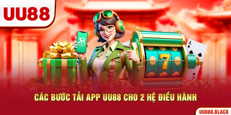 Các bước tải app UU88 cho 2 hệ điều hành
