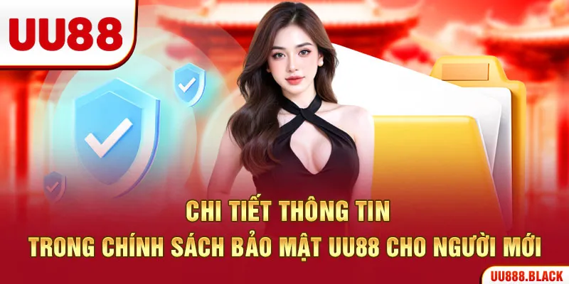 Chi tiết thông tin trong chính sách bảo mật UU88 cho người mới