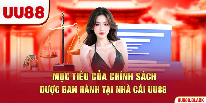 Mục tiêu của chính sách được ban hành tại nhà cái UU88