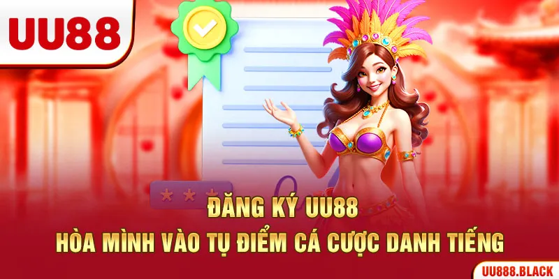 Đăng Ký UU88 – Hòa Mình Vào Tụ Điểm Cá Cược Danh Tiếng