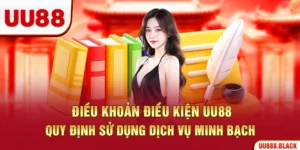 Điều Khoản Điều Kiện UU88 – Quy Định Sử Dụng Dịch Vụ Minh Bạch