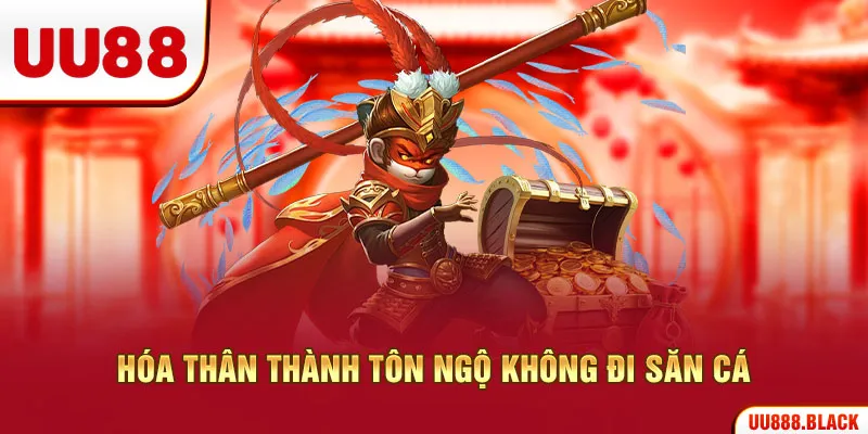Hóa thân thành Tôn Ngộ Không đi săn cá