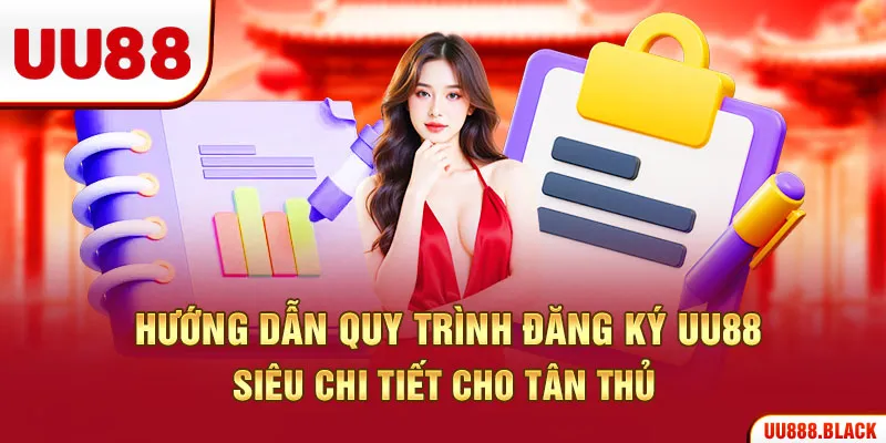 Hướng dẫn quy trình đăng ký UU88 siêu chi tiết cho tân thủ