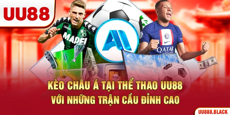 Kèo châu Á tại thể thao UU88 với những trận cầu đỉnh cao