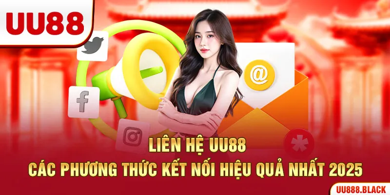Liên Hệ UU88 – Các Phương Thức Kết Nối Hiệu Quả Nhất 2025
