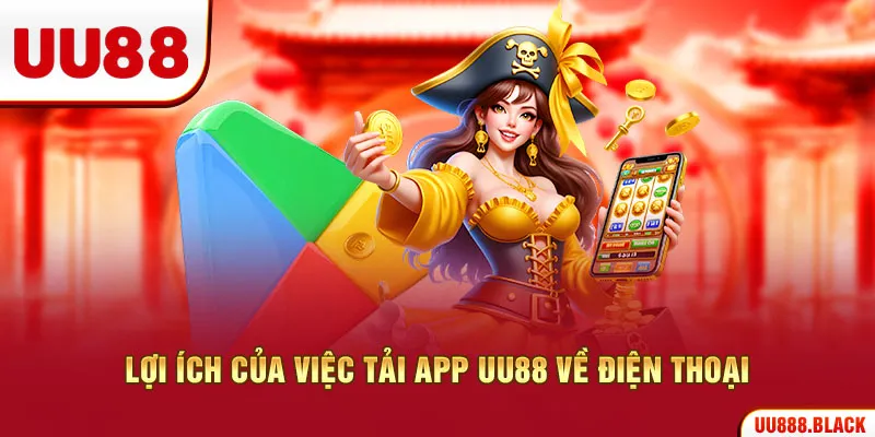 Lợi ích của việc tải app UU88 về điện thoại