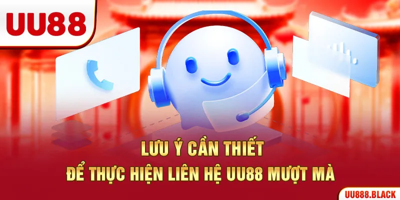 Lưu ý cần thiết để thực hiện liên hệ UU88 mượt mà