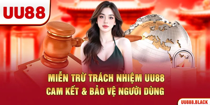 Miễn Trừ Trách Nhiệm UU88 – Cam Kết & Bảo Vệ Người Dùng
