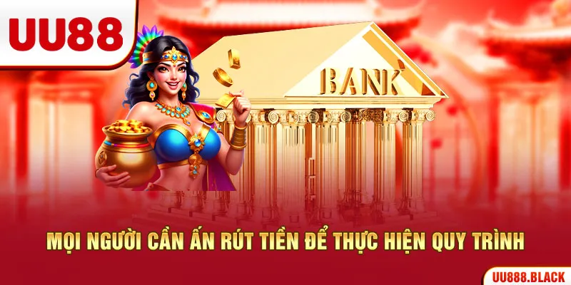 Mọi người cần ấn rút tiền để thực hiện quy trình