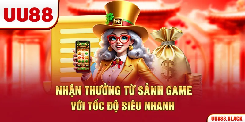 Nhận thưởng từ sảnh game với tốc độ siêu nhanh