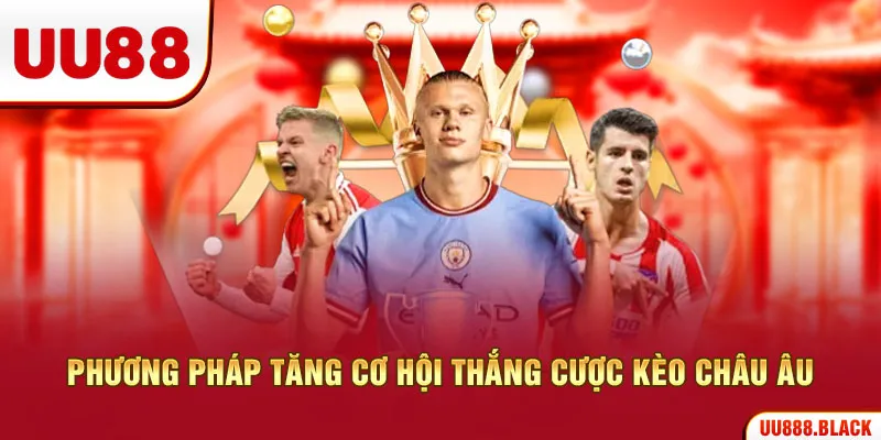 Phương pháp tăng cơ hội thắng cược kèo châu Âu