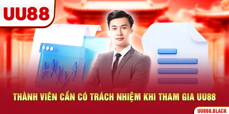 Thành viên cần có trách nhiệm khi tham gia UU88
