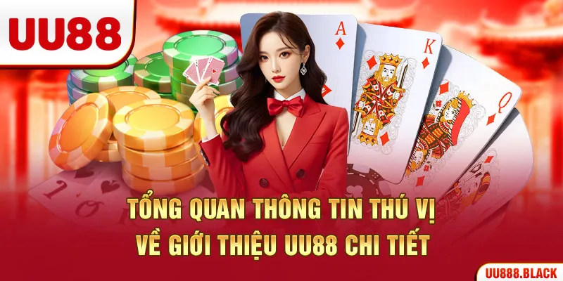 Tổng quan thông tin thú vị về giới thiệu UU88 chi tiết